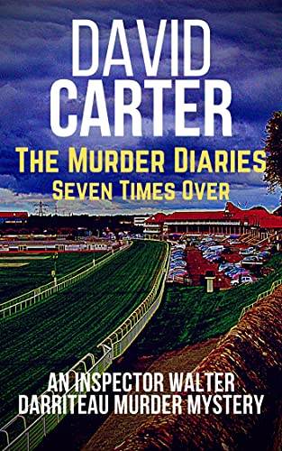 The Murder Diaries - Seven Times Over: Featuring Inspector Walter Darriteau (Inspector Walter Darriteau cases Book 1)