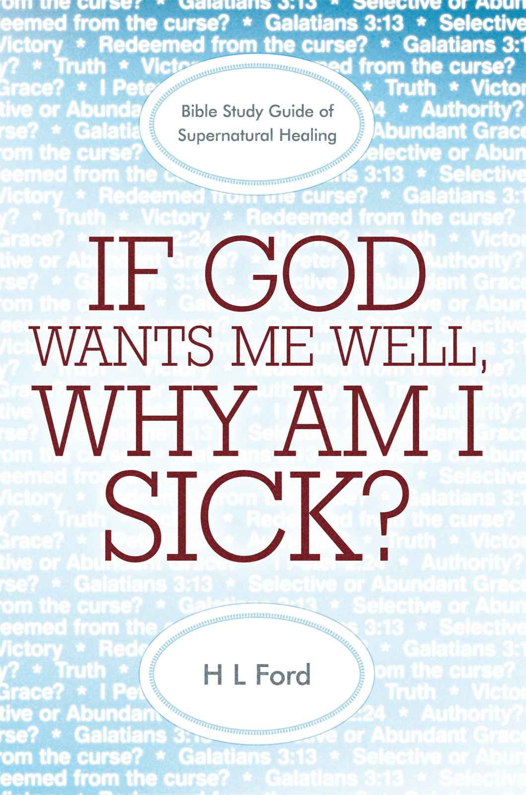 If God Wants Me Well, Why Am I Sick?: A Bible Study Guide of Supernatural Healing