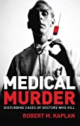 Medical Murder: Disturbing Cases of Doctors Who Kill