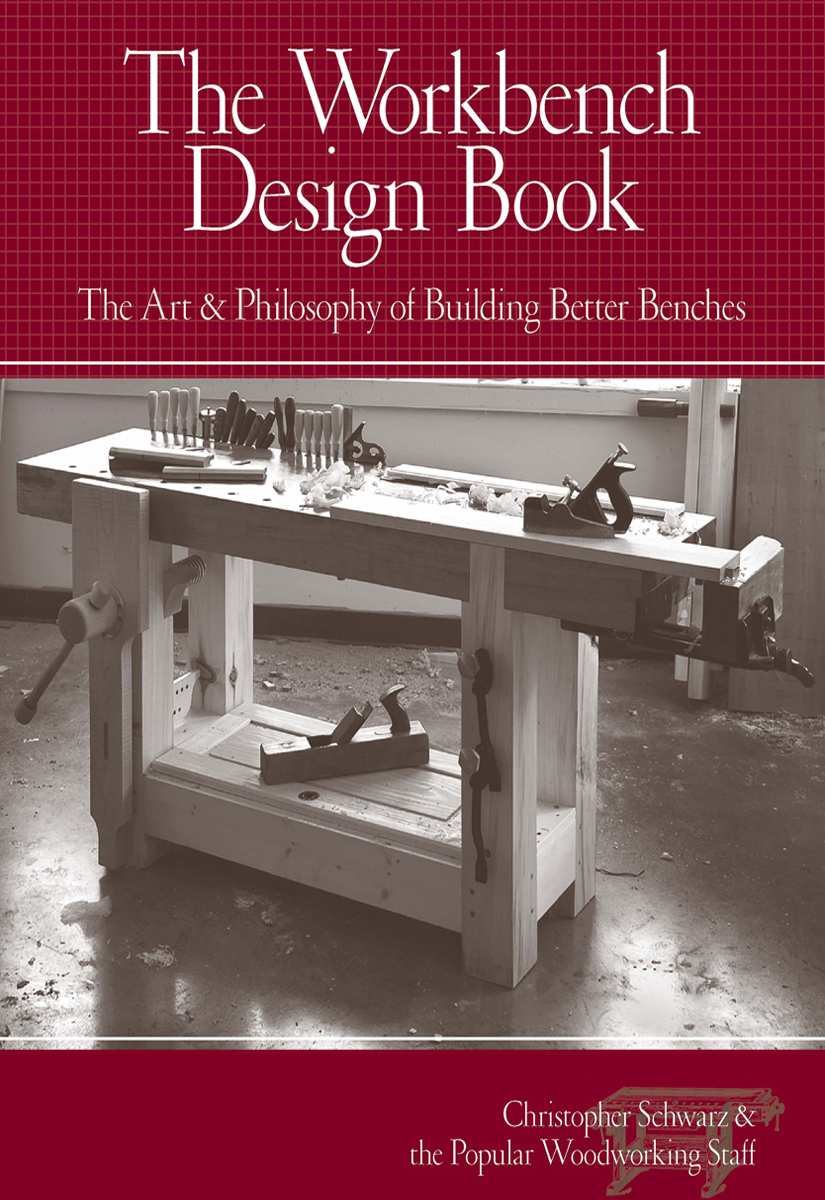 The Workbench Design Book: The Art & Philosophy of Building Better Benches