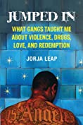 Jumped In: What Gangs Taught Me about Violence, Drugs, Love, and Redemption