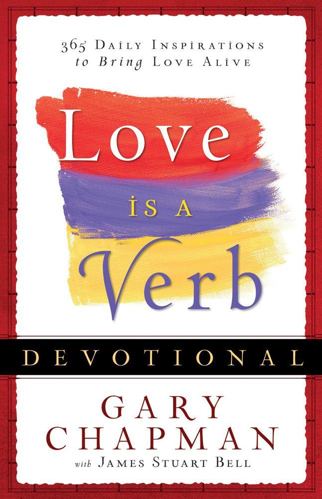 Love Is a Verb Devotional: 365 Daily Inspirations to Bring Love Alive