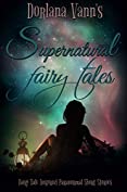 Supernatural Fairy Tales: Fairy Tale Inspired Paranormal Short Stories