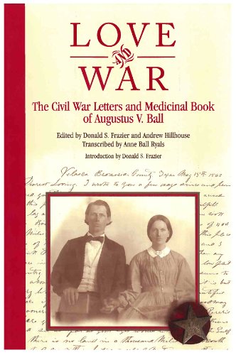 Love and War: The Civil War Letters and Medicinal Book of Augustus V. Ball