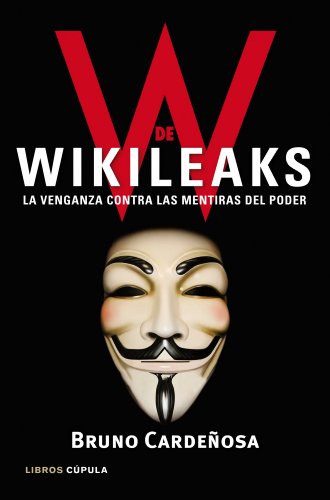 W de Wikileaks: La venganza contra las mentiras del poder (Spanish Edition)