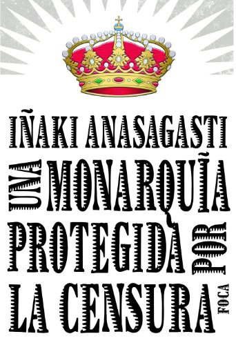Una monarqu&iacute;a protegida por la censura (Investigaci&oacute;n n&ordm; 99) (Spanish Edition)
