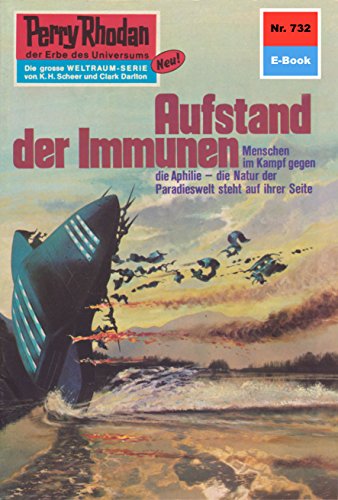 Perry Rhodan 732: Aufstand der Immunen: Perry Rhodan-Zyklus &quot;Aphilie&quot; (Perry Rhodan-Erstauflage) (German Edition)