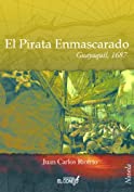 El pirata enmascarado: Guayaquil 1687 (Spanish Edition)