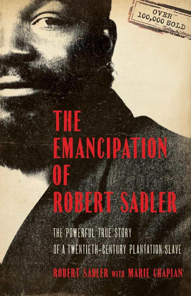 The Emancipation of Robert Sadler, The Powerful True Story of a Twentieth-Century Plantation Slave