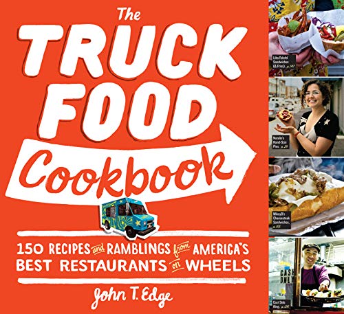 The Truck Food Cookbook: 150 Recipes and Ramblings from America's Best Restaurants on Wheels