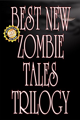 Best New Zombie Tales Trilogy (Volume 1, 2 &amp; 3)