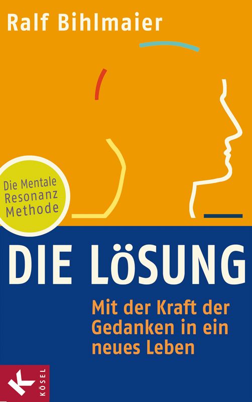 Die Lösung: Mit der Kraft der Gedanken in ein neues Leben – Die Mentale Resonanz Methode (German Edition)