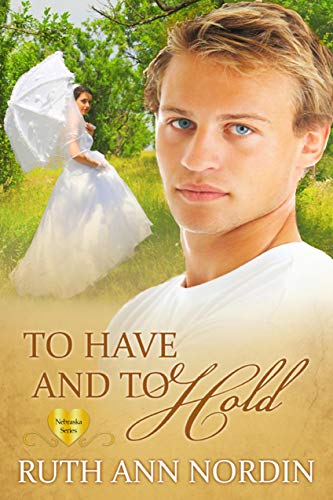 To Have and To Hold (Nebraska Historical Romances Book 7)