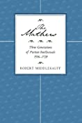 The Mathers: Three Generations of Puritan Intellectuals, 1596&ndash;1728