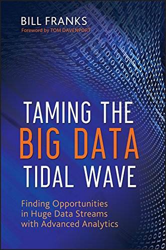 Taming The Big Data Tidal Wave: Finding Opportunities in Huge Data Streams with Advanced Analytics (Wiley and SAS Business Series Book 57)