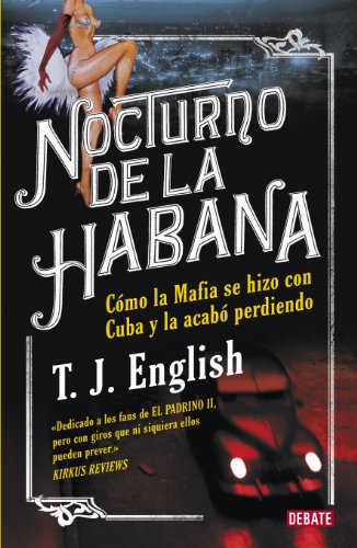 Nocturno de La Habana: Como la mafia se hizo con Cuba y la acab&oacute; perdiendo (Spanish Edition)