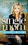 My Single Mom Life: Stories and Practical Lessons for Your Journey
