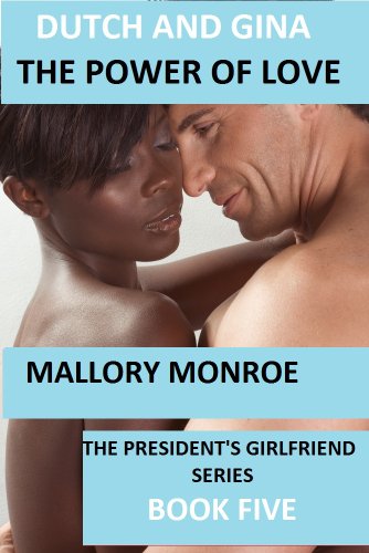 The President's Girlfriend 5: Dutch and Gina: The Power of Love (The President's Girlfriend Series)