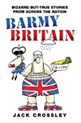 Barmy Britain - Bizarre and True Stories From Across the Nation