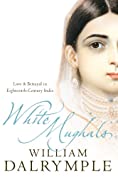 White Mughals: Love and Betrayal in Eighteenth-Century India