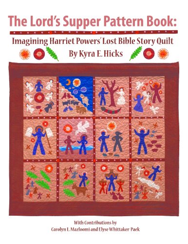 The Lord's Supper Pattern Book: Imagining Harriet Powers' Lost Bible Story Quilt