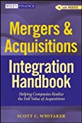 Mergers &amp; Acquisitions Integration Handbook: Helping Companies Realize The Full Value of Acquisitions (Wiley Finance Book 657)