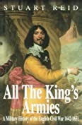 All the King's Armies: A Military History of the English Civil War 1642-1651