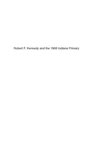 Robert F. Kennedy: And the 1968 Indiana Primary