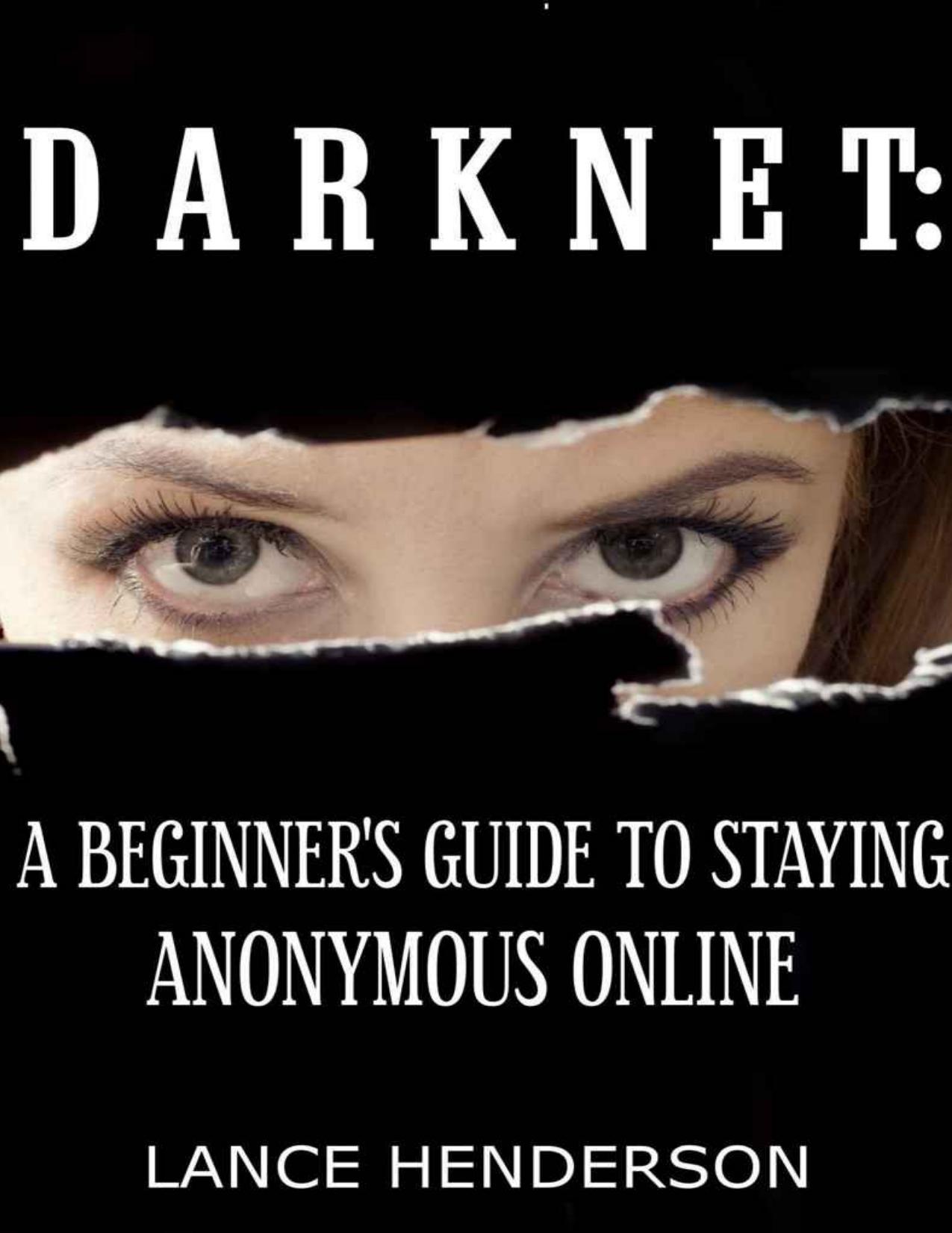 Darknet: A Beginner&rsquo;s Guide to Staying Anonymous (Penetration testing, Kali Linux) Book 1