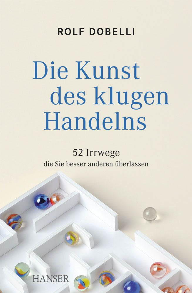 Die Kunst des klugen Handelns: 52 Irrwege, die Sie besser anderen überlassen (German Edition)