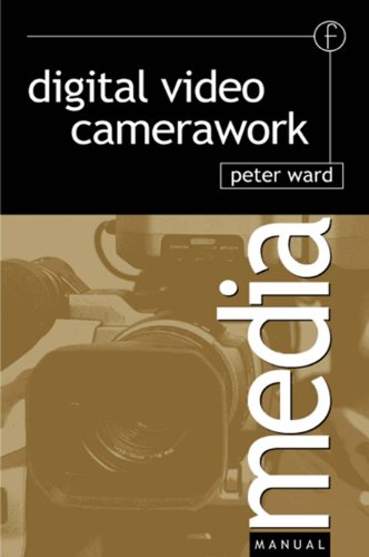 Digital Video Camerawork (Media Manuals)