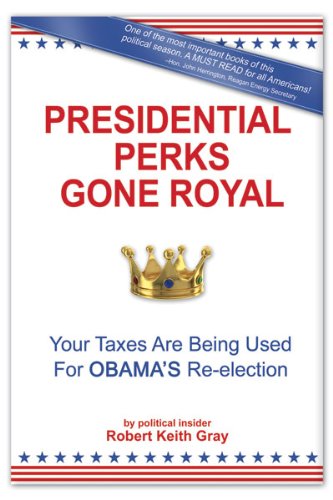 Presidential Perks Gone Royal: Your Taxes Are Being Used For Obama's Re-election