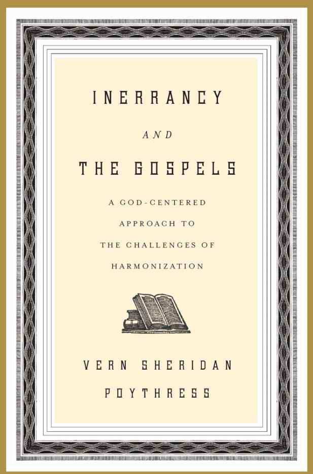 Inerrancy and the Gospels: A God-Centered Approach to the Challenges of Harmonization