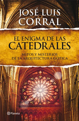 El enigma de las catedrales: Mitos y misterios de la arquitectura g&oacute;tica (Spanish Edition)