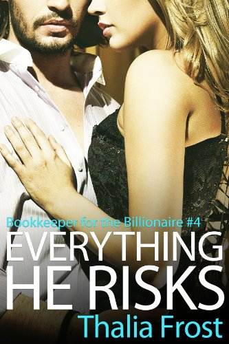 Everything He Risks (Bookkeeper for the Billionaire Book 4)