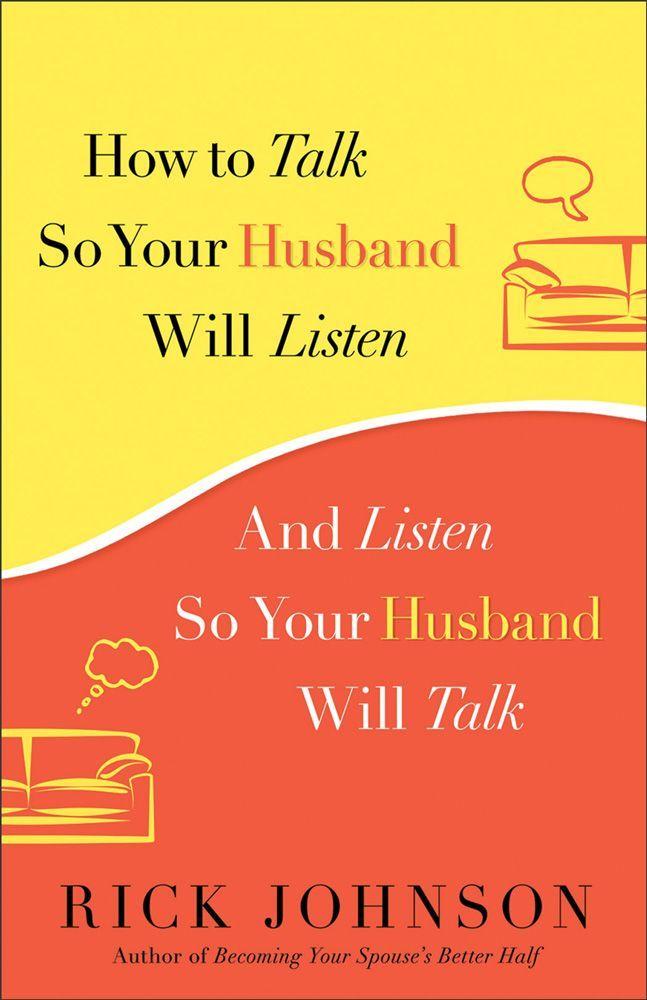 How to Talk So Your Husband Will Listen: And Listen So Your Husband Will Talk