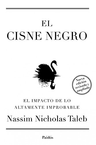 El cisne negro. Nueva edici&oacute;n ampliada y revisada: El impacto de lo altamente improbable (Spanish Edition)
