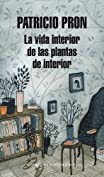 La vida interior de las plantas de interior (Spanish Edition)