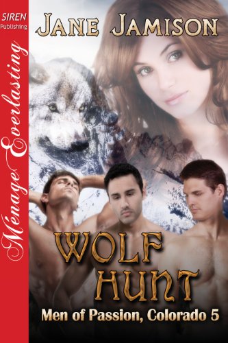 Wolf Hunt [Men of Passion, Colorado 5] (Siren Publishing Menage Everlasting)