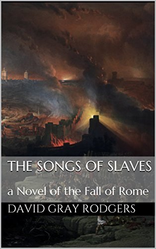 The Songs of Slaves: a Novel of the Fall of Rome