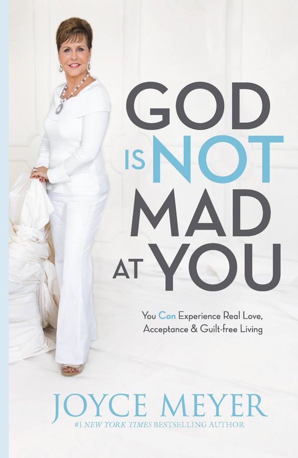 God Is Not Mad at You: You Can Experience Real Love, Acceptance & Guilt-Free Living