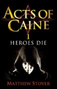 Heroes Die: Book 1 of The Acts of Caine