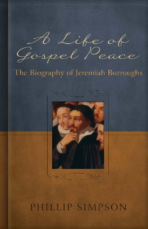A Life of Gospel Peace: A Biography of Jeremiah Burroughs