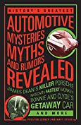 History's Greatest Automotive Mysteries, Myths and Rumors Revealed: James Dean's Killer Porsche, NASCAR's Fastest Monkey, Bonnie and Clyde's Getaway Car, and More