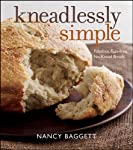 Kneadlessly Simple: Fabulous, Fuss-Free, No-Knead Breads