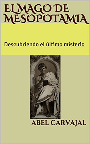 El mago de Mesopotamia: Descubriendo el &uacute;ltimo misterio (Trilog&iacute;a Romana n&ordm; 1) (Spanish Edition)