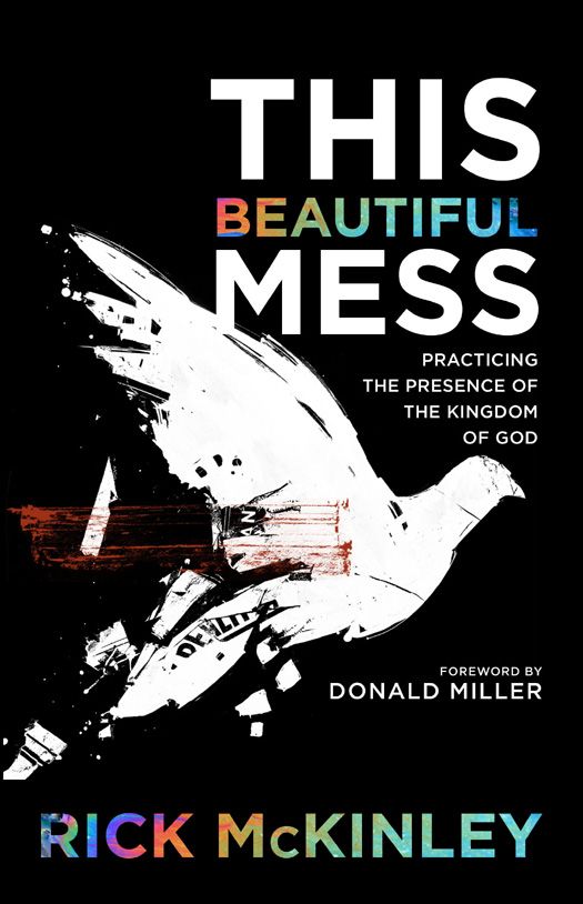 This Beautiful Mess: Practicing the Presence of the Kingdom of God