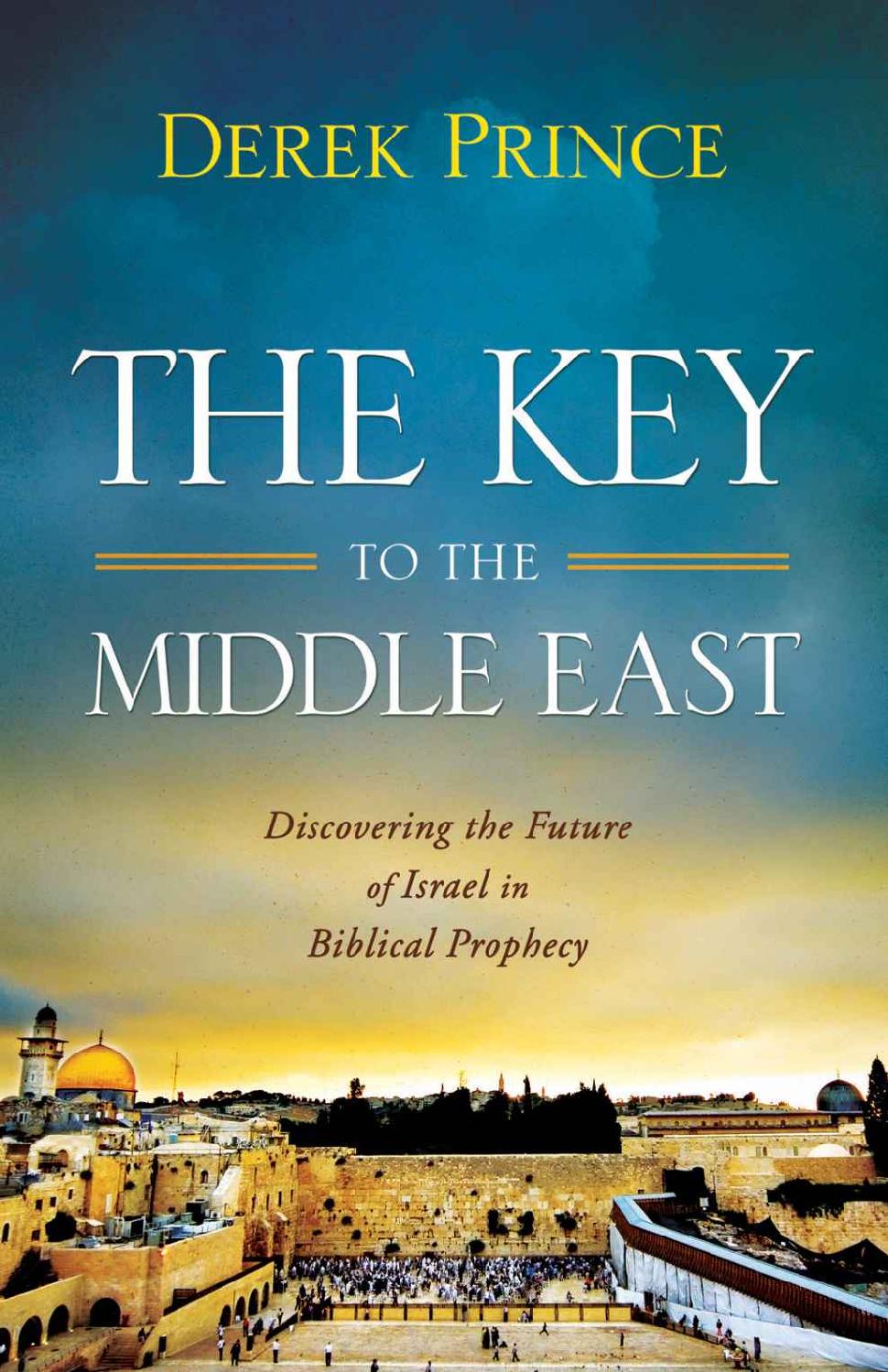 The Key to the Middle East: Discovering the Future of Israel in Biblical Prophecy