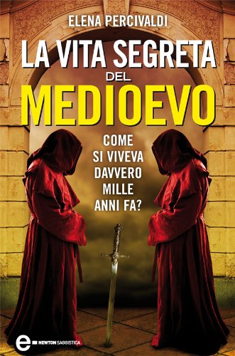 La vita segreta del Medioevo (eNewton Saggistica) (Italian Edition)