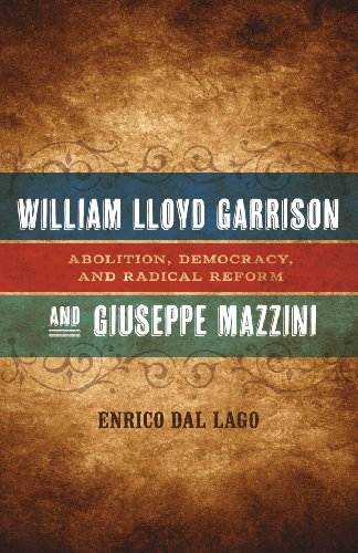 William Lloyd Garrison and Giuseppe Mazzini: Abolition, Democracy, and Radical Reform (Conflicting Worlds: New Dimensions of the American Civil War)
